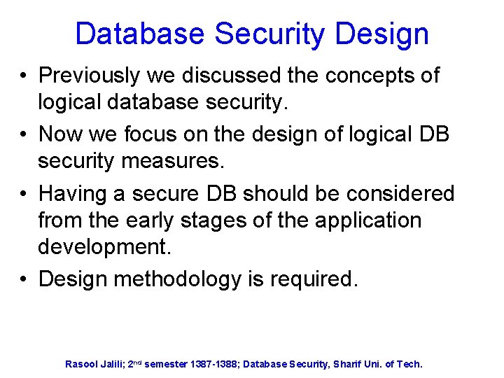 Database Security Design • Previously we discussed the concepts of logical database security. •