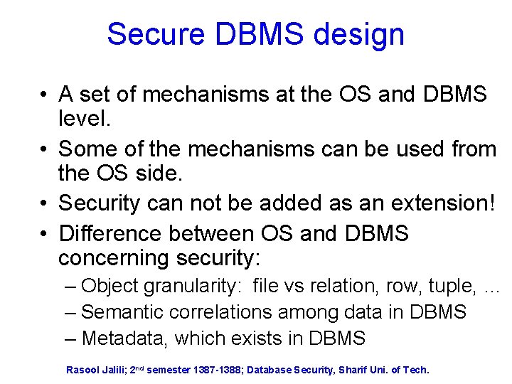 Secure DBMS design • A set of mechanisms at the OS and DBMS level.