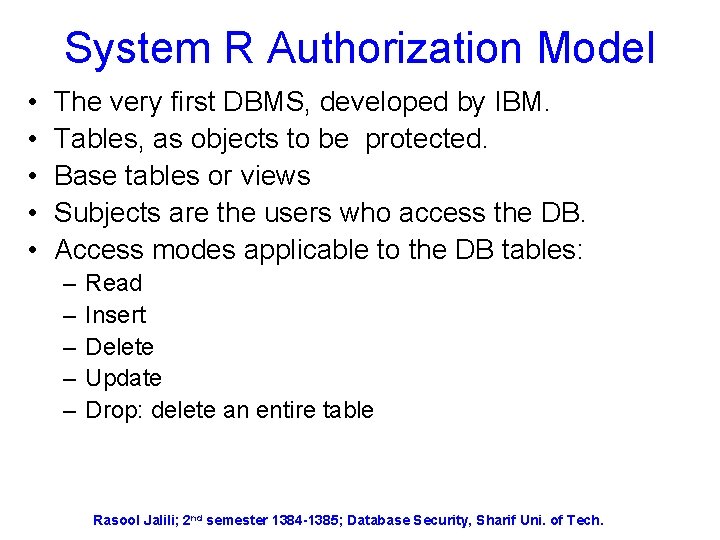 System R Authorization Model • • • The very first DBMS, developed by IBM.