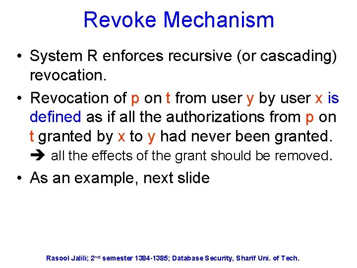 Revoke Mechanism • System R enforces recursive (or cascading) revocation. • Revocation of p