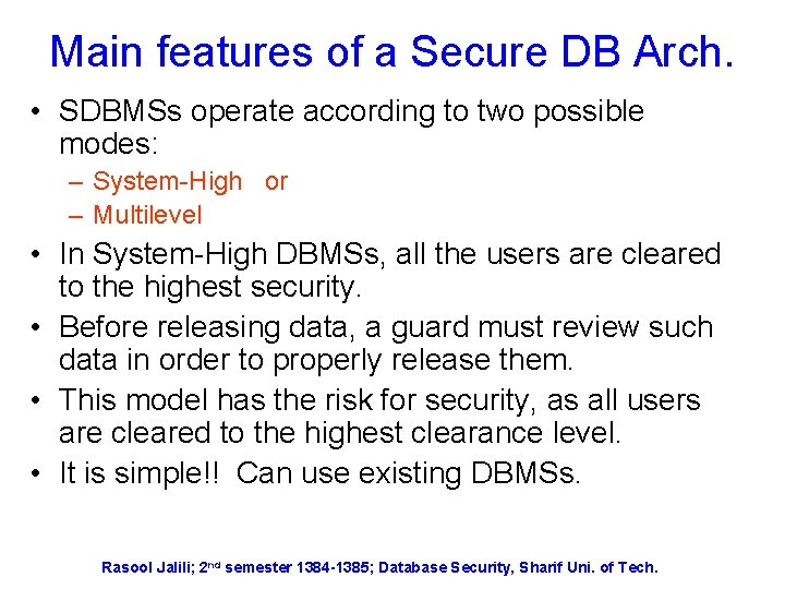 Main features of a Secure DB Arch. • SDBMSs operate according to two possible