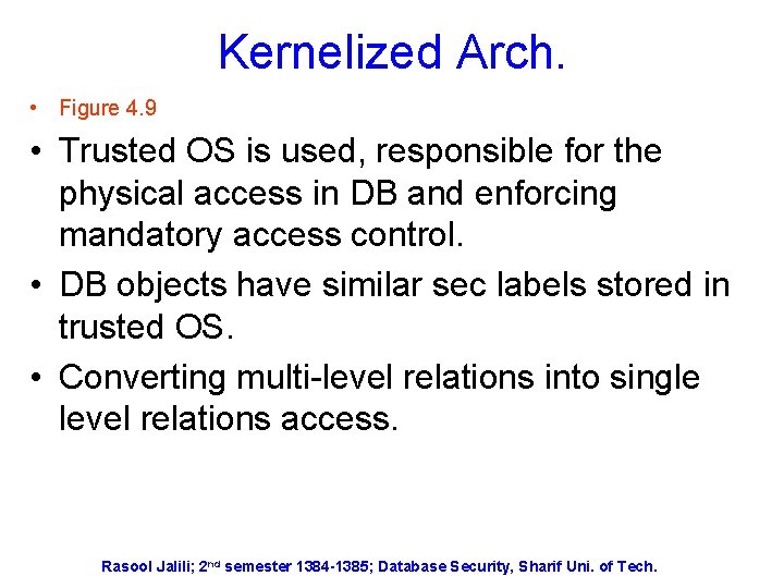 Kernelized Arch. • Figure 4. 9 • Trusted OS is used, responsible for the