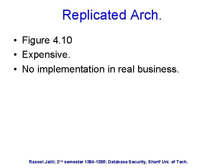 Replicated Arch. • Figure 4. 10 • Expensive. • No implementation in real business.