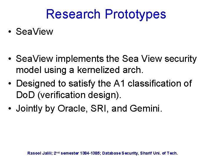 Research Prototypes • Sea. View implements the Sea View security model using a kernelized