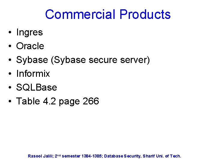 Commercial Products • • • Ingres Oracle Sybase (Sybase secure server) Informix SQLBase Table