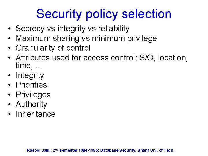 Security policy selection • • • Secrecy vs integrity vs reliability Maximum sharing vs