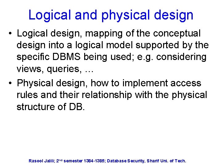 Logical and physical design • Logical design, mapping of the conceptual design into a