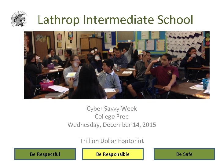 Lathrop Intermediate School Cyber Savvy Week College Prep Wednesday, December 14, 2015 Trillion Dollar
