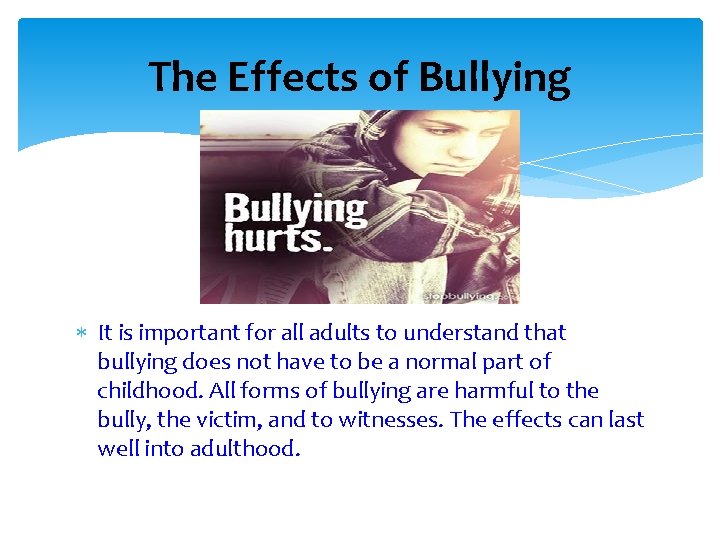 The Effects of Bullying It is important for all adults to understand that bullying