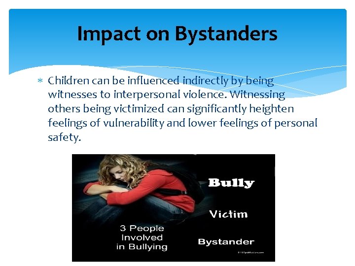 Impact on Bystanders Children can be influenced indirectly by being witnesses to interpersonal violence.