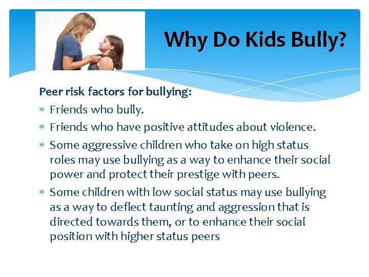 Why Do Kids Bully? Peer risk factors for bullying: Friends who bully. Friends who