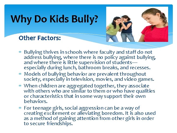 Why Do Kids Bully? Other Factors: Bullying thrives in schools where faculty and staff
