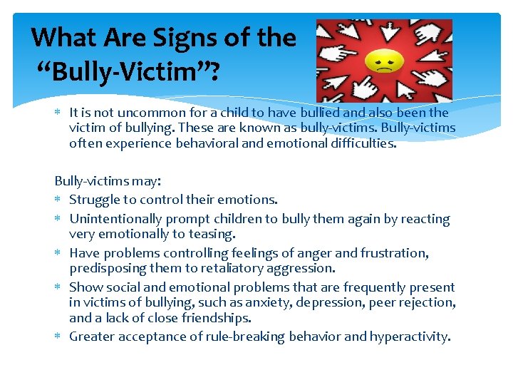 What Are Signs of the “Bully-Victim”? It is not uncommon for a child to
