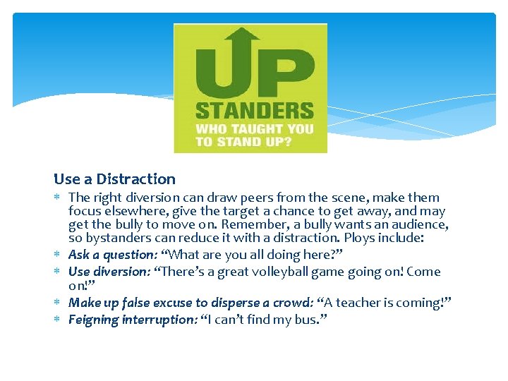 Use a Distraction The right diversion can draw peers from the scene, make them