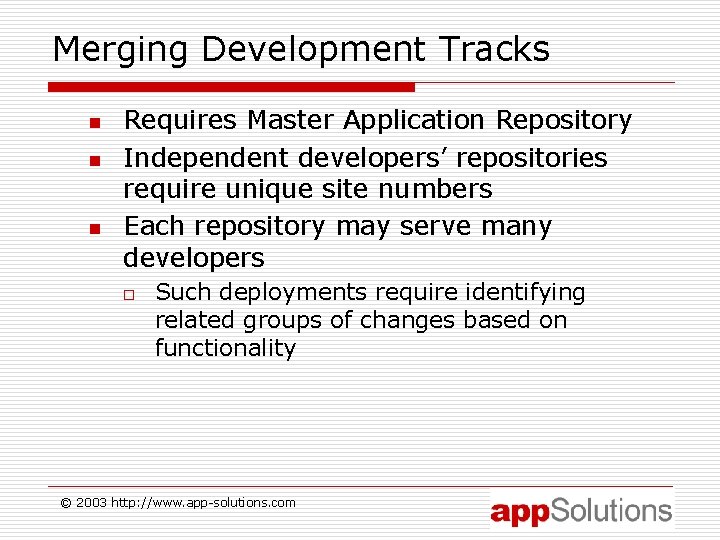 Merging Development Tracks n n n Requires Master Application Repository Independent developers’ repositories require