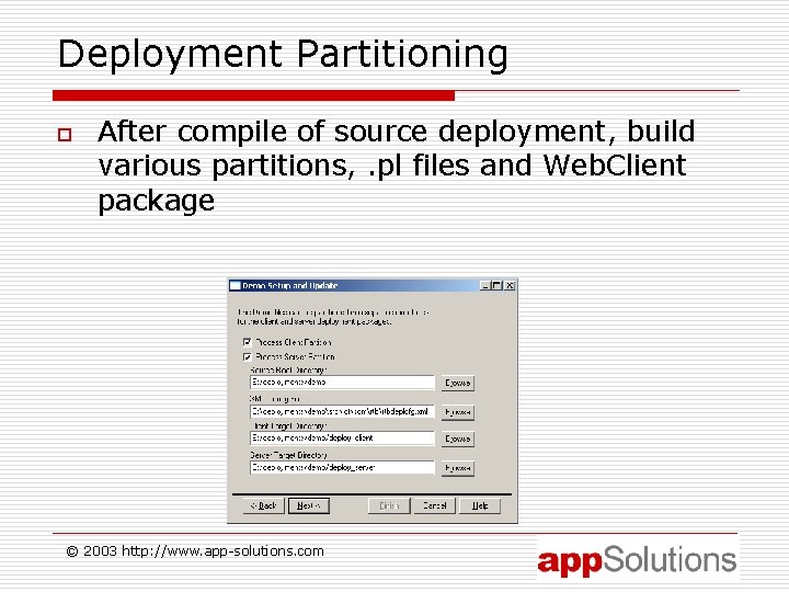 Deployment Partitioning o After compile of source deployment, build various partitions, . pl files