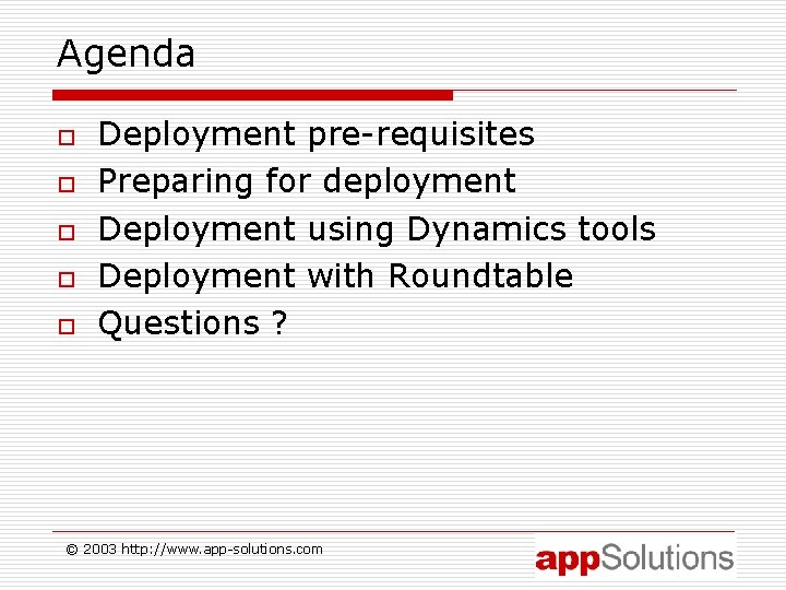 Agenda o o o Deployment pre-requisites Preparing for deployment Deployment using Dynamics tools Deployment