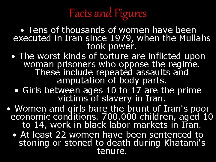 Facts and Figures • Tens of thousands of women have been executed in Iran