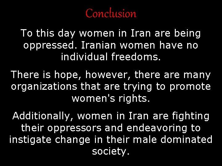 Conclusion To this day women in Iran are being oppressed. Iranian women have no