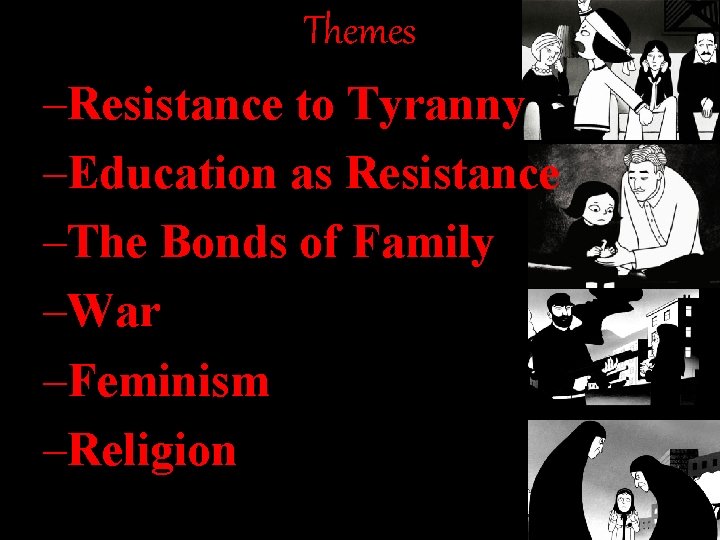 Themes –Resistance to Tyranny –Education as Resistance –The Bonds of Family –War –Feminism –Religion