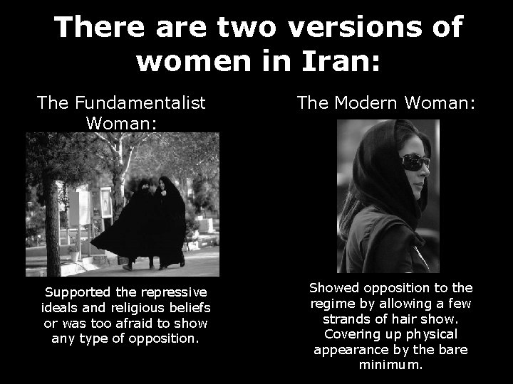 There are two versions of women in Iran: The Fundamentalist Woman: Supported the repressive