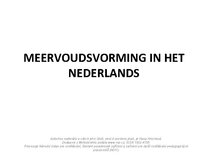 MEERVOUDSVORMING IN HET NEDERLANDS Autorkou materiálu a všech jeho částí, není-li uvedeno jinak, je