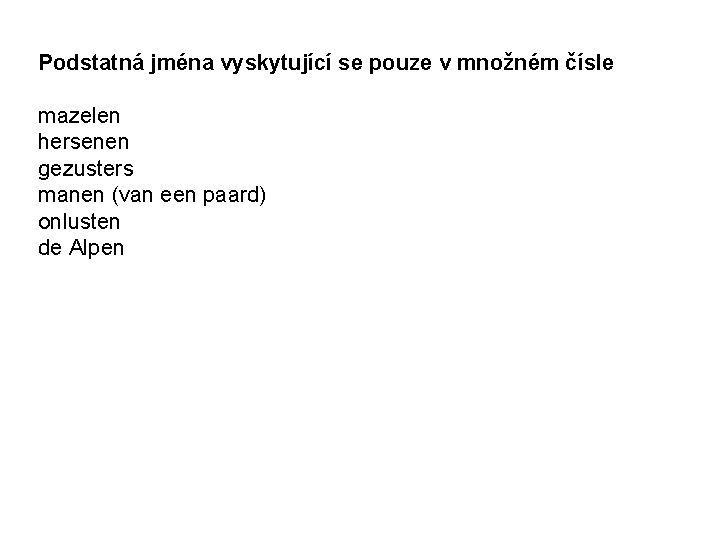 Podstatná jména vyskytující se pouze v množném čísle mazelen hersenen gezusters manen (van een
