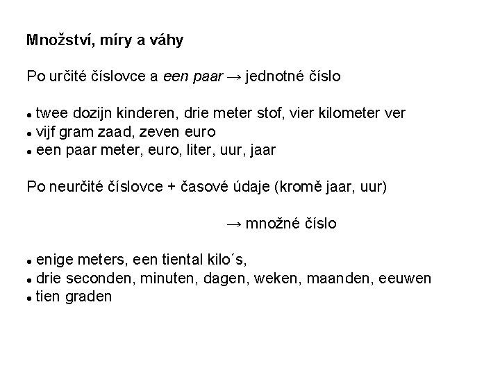 Množství, míry a váhy Po určité číslovce a een paar → jednotné číslo twee