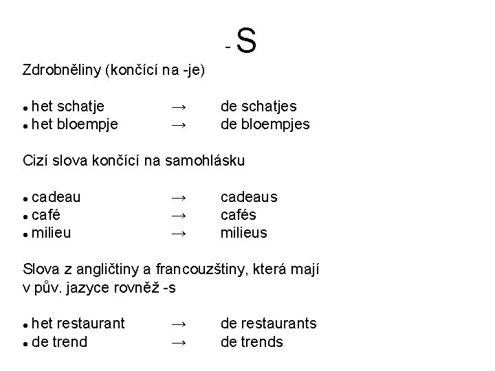 - S Zdrobněliny (končící na -je) het schatje het bloempje → → de schatjes