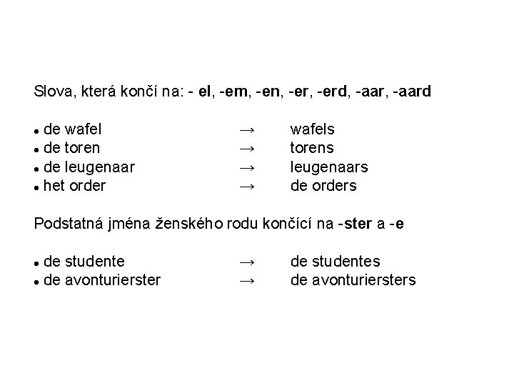 Slova, která končí na: - el, -em, -en, -erd, -aard de wafel de toren