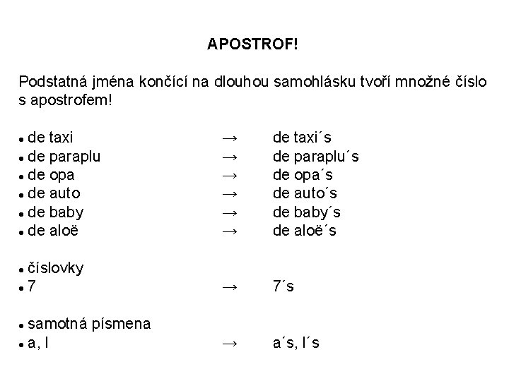 APOSTROF! Podstatná jména končící na dlouhou samohlásku tvoří množné číslo s apostrofem! de taxi