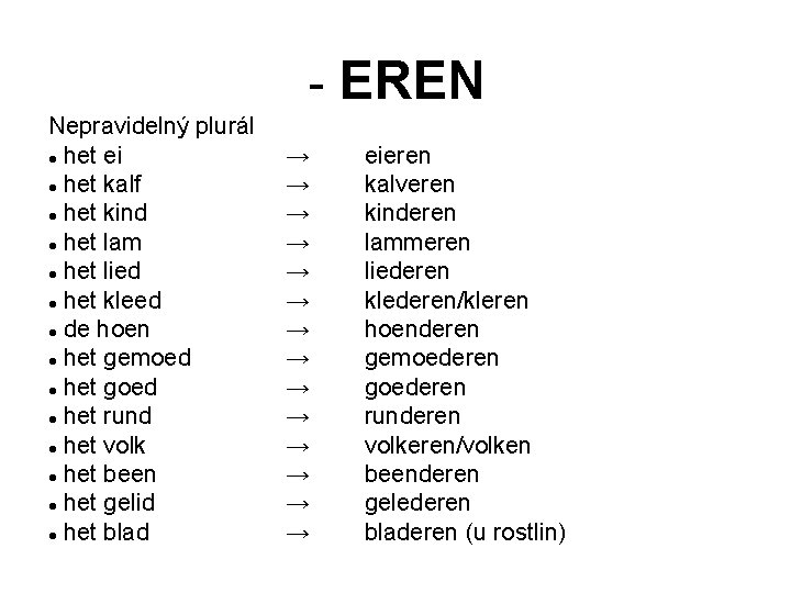 - EREN Nepravidelný plurál het ei het kalf het kind het lam het lied