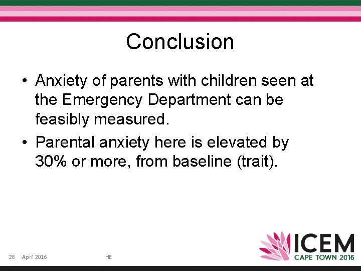 Conclusion • Anxiety of parents with children seen at the Emergency Department can be Conclusion • Anxiety of parents with children seen at the Emergency Department can be