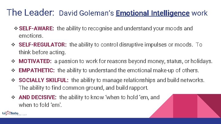 The Leader: David Goleman’s Emotional Intelligence work ❖SELF-AWARE: the ability to recognise and understand