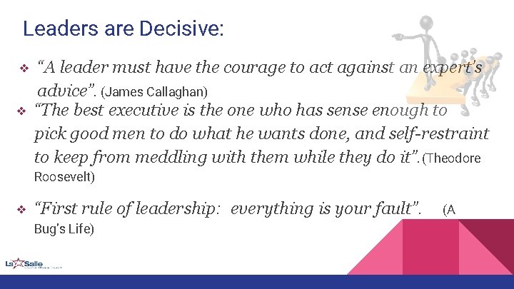 Leaders are Decisive: ❖ ❖ “A leader must have the courage to act against