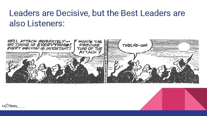 Leaders are Decisive, but the Best Leaders are also Listeners: 