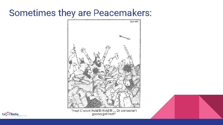 Sometimes they are Peacemakers: 