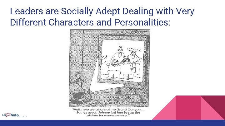 Leaders are Socially Adept Dealing with Very Different Characters and Personalities: 