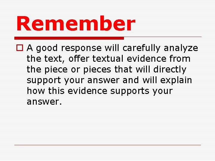 Remember o A good response will carefully analyze the text, offer textual evidence from