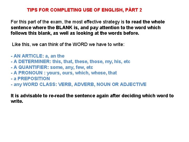 TIPS FOR COMPLETING USE OF ENGLISH, PÀRT 2 For this part of the exam,