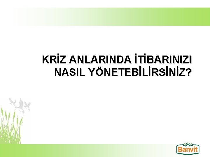 KRİZ ANLARINDA İTİBARINIZI NASIL YÖNETEBİLİRSİNİZ? 