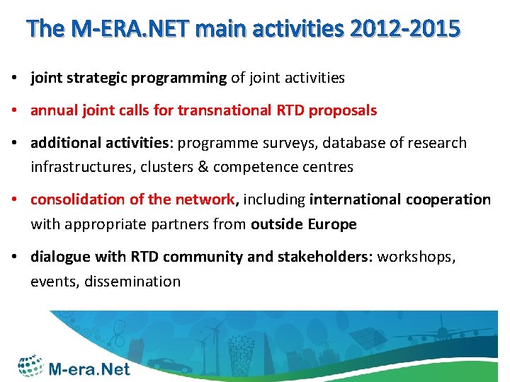 The M-ERA. NET main activities 2012 -2015 • joint strategic programming of joint activities