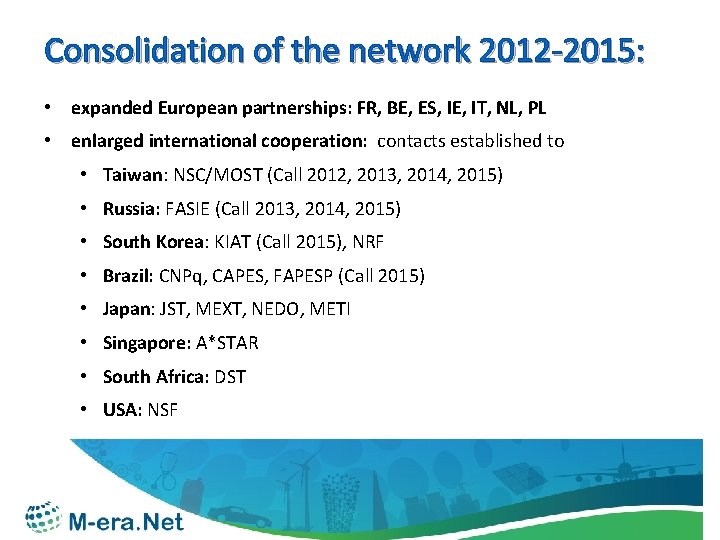 Consolidation of the network 2012 -2015: • expanded European partnerships: FR, BE, ES, IE,
