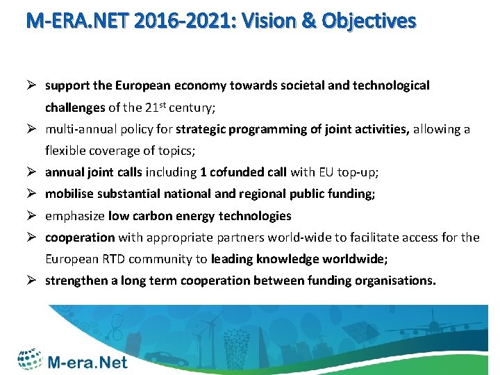 M-ERA. NET 2016 -2021: Vision & Objectives Ø support the European economy towards societal