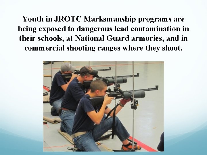 Youth in JROTC Marksmanship programs are being exposed to dangerous lead contamination in their