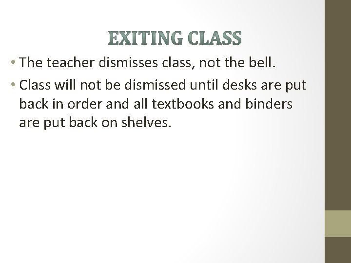  • The teacher dismisses class, not the bell. • Class will not be
