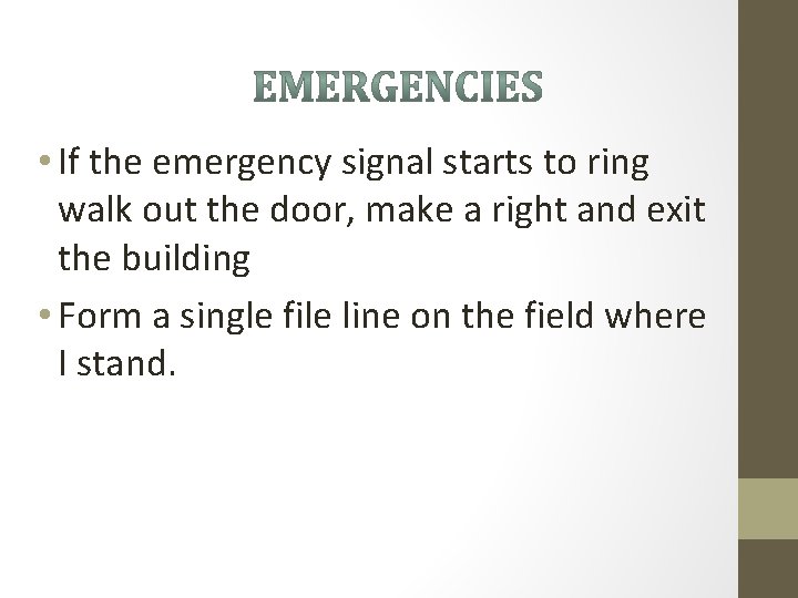  • If the emergency signal starts to ring walk out the door, make