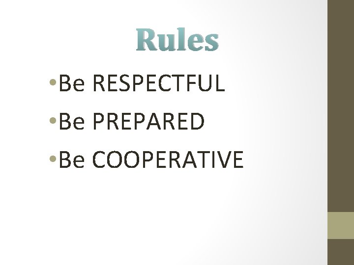 Rules • Be RESPECTFUL • Be PREPARED • Be COOPERATIVE 