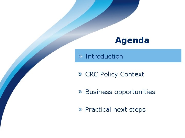 Agenda Introduction CRC Policy Context Business opportunities Practical next steps 