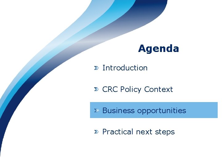 Agenda Introduction CRC Policy Context Business opportunities Practical next steps 